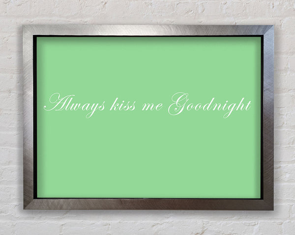 Love Quote Always Kiss Me Goodnight Green