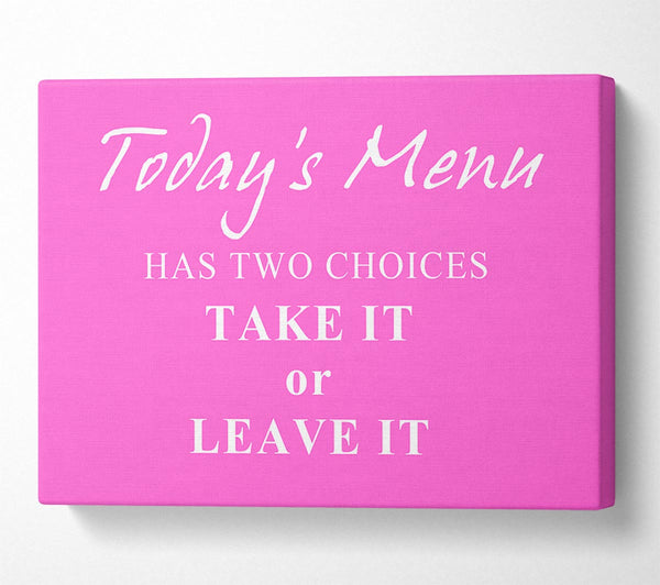 Kitchen Quote Todays Menu Has Two Choices Vivid Pink