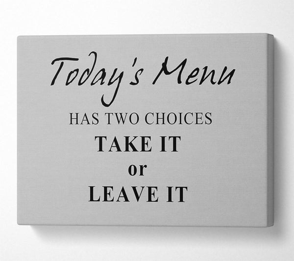 Kitchen Quote Todays Menu Has Two Choices Grey