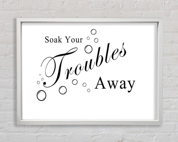 Bathroom Quote Soak Your Troubles Away White