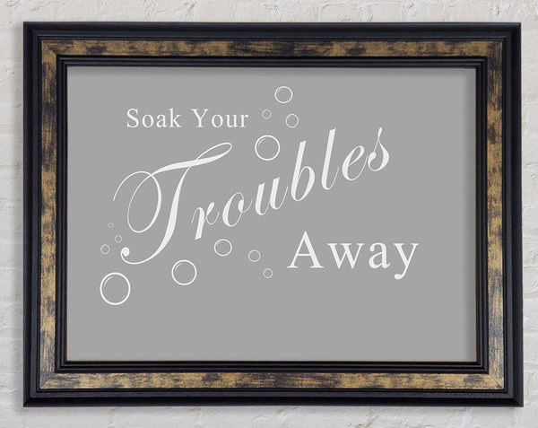 Bathroom Quote Soak Your Troubles Away Grey White