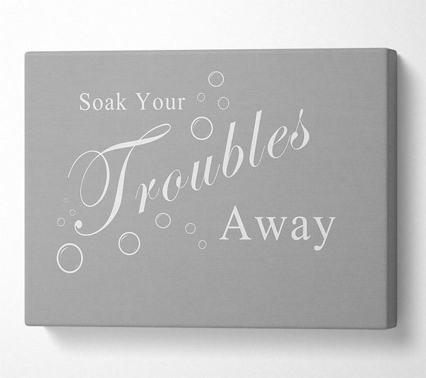 Bathroom Quote Soak Your Troubles Away Grey White