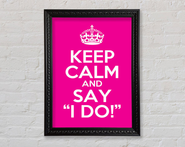 Keep Calm Say I Do