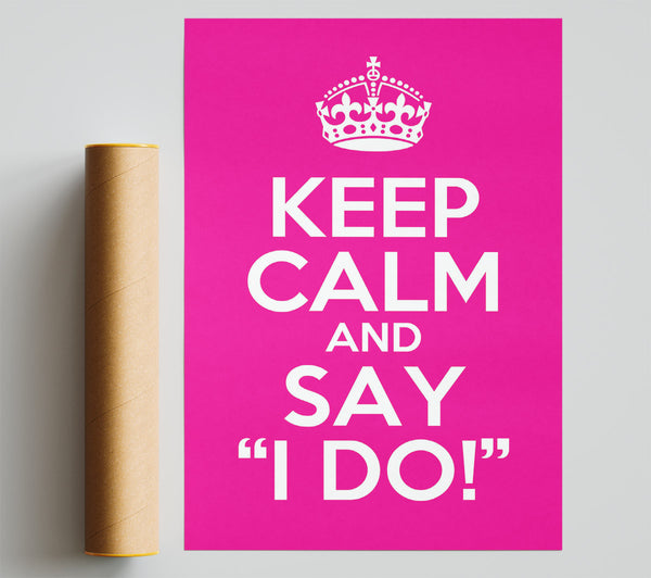 Keep Calm Say I Do