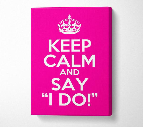 Keep Calm Say I Do