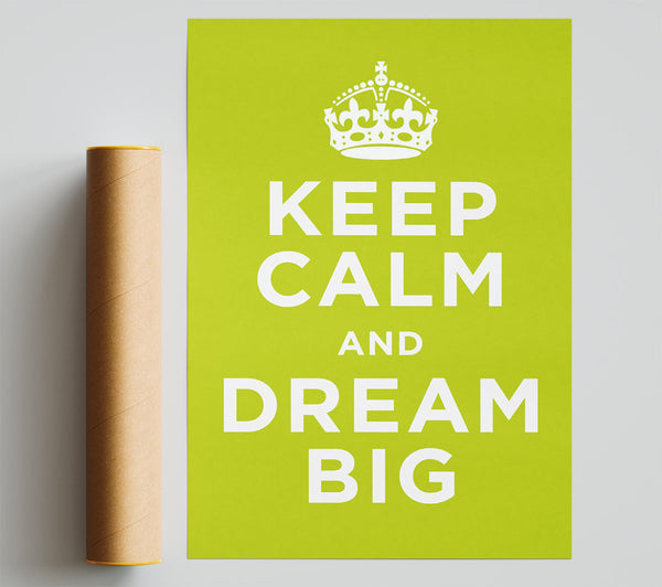 Keep Calm Dream Big