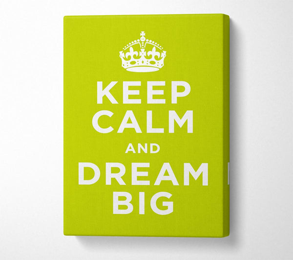 Keep Calm Dream Big