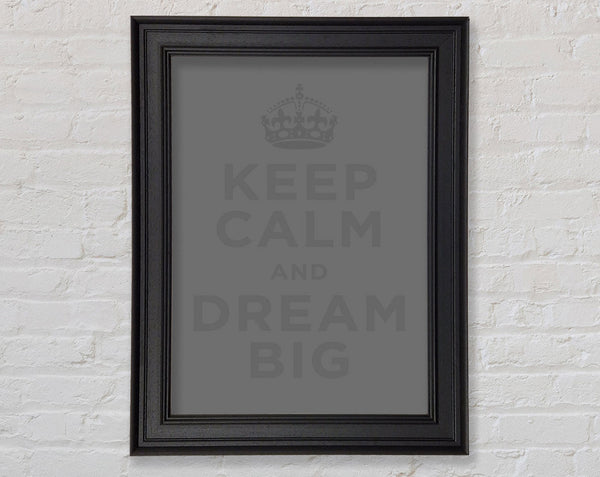 Keep Calm Dream Big Grey