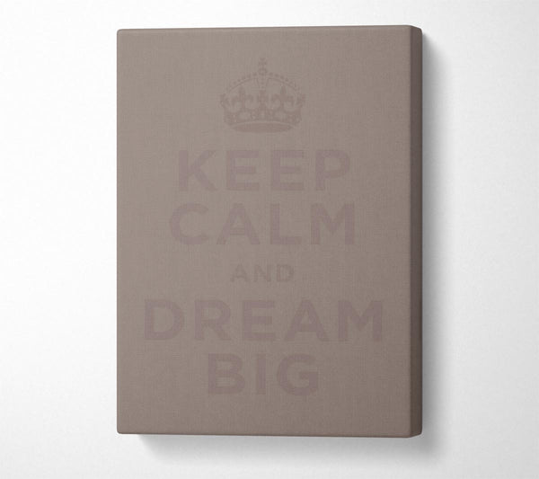 Keep Calm Dream Big Beige