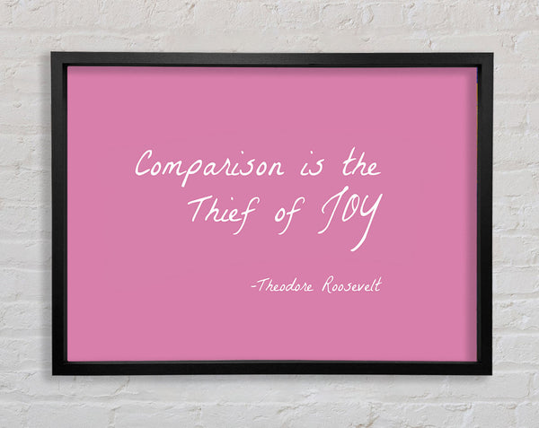 Theodore Roosevelt Comparison Is The Thief Of Joy Pink