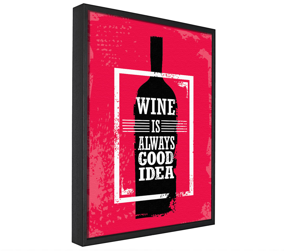 A picture of a Wine Always Good Idea framed canvas print sold by Wallart-Direct.co.uk