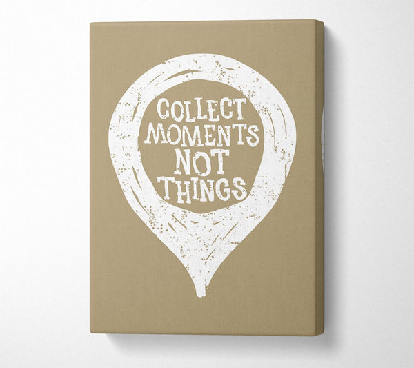 Collect Moments Not Things 1