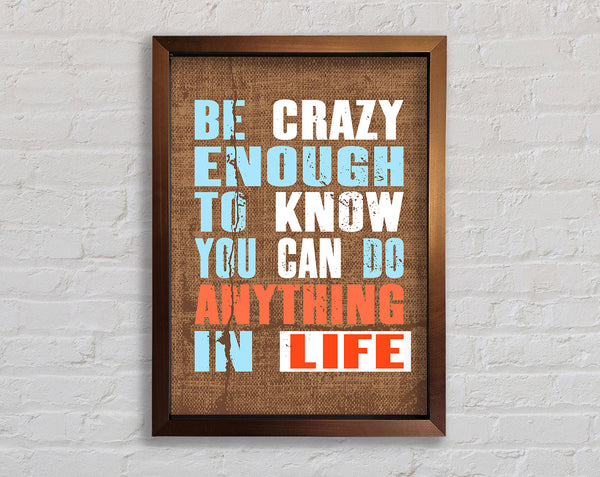 Be Crazy Enough To Know