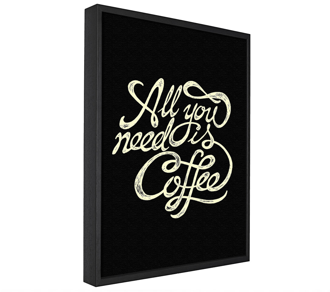 A picture of a All You Need Is Coffee framed canvas print sold by Wallart-Direct.co.uk