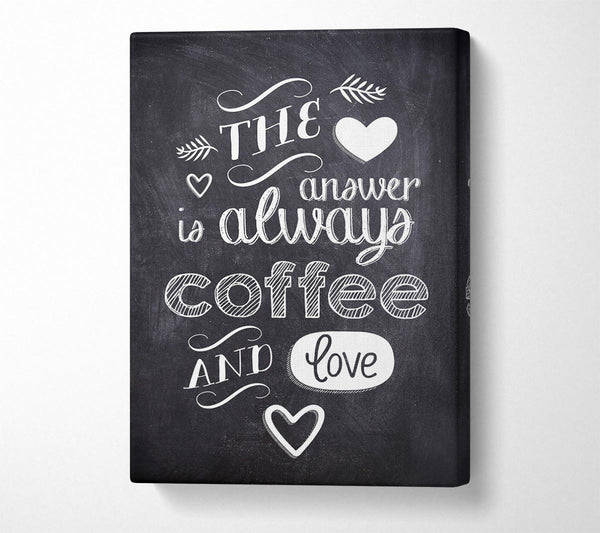 The Answer Is Always Coffee And Love