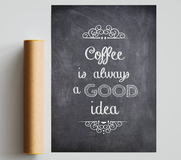 Coffee Is Always A Good Idea 1