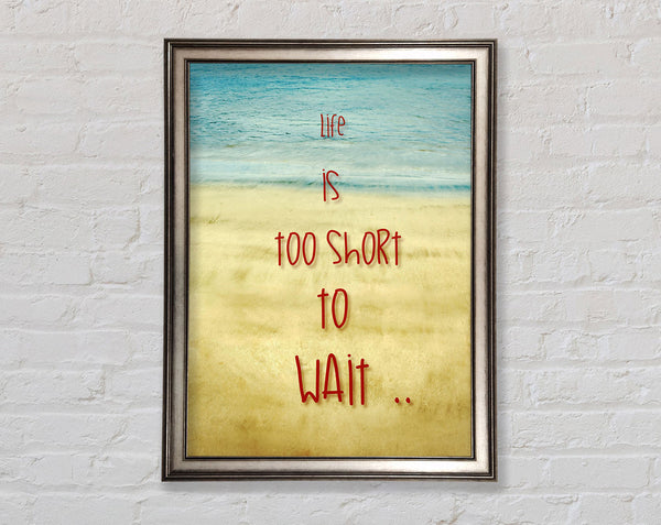 Life Is Too Short To Wait