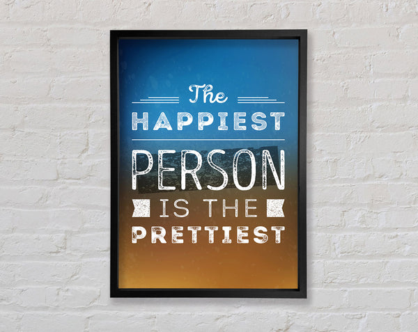 The Happiest Person Is The Prettiest