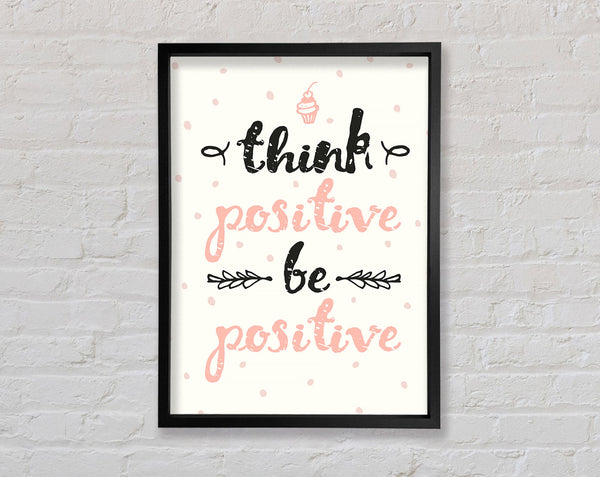 Think Positive Be Positive 1