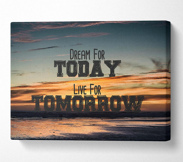 Dream For Today Live For Tomorrow