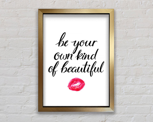 Be Your Own Kind Of Beautiful