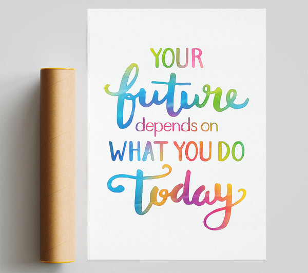 Your Future Depends On What You Do