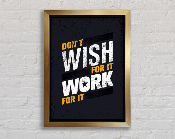 Don't Wish For It Work For It 1