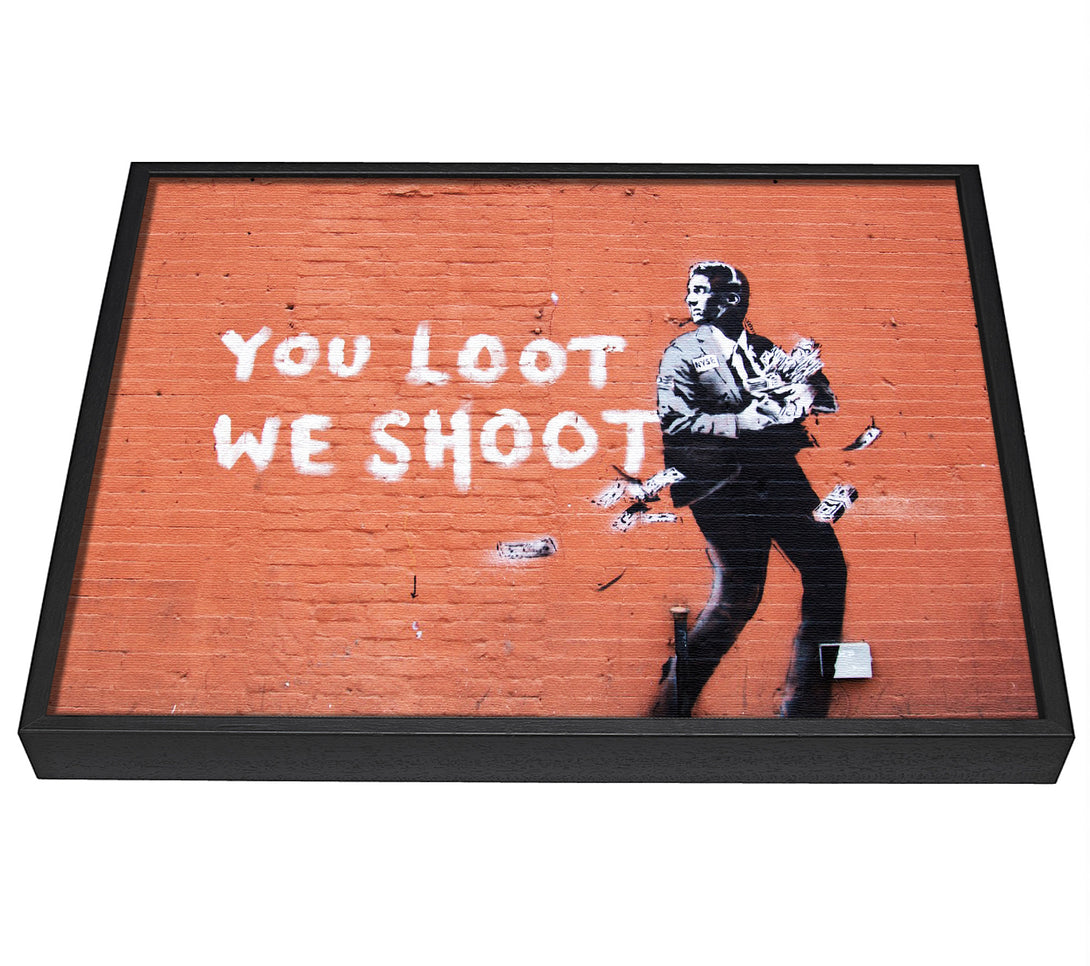 A picture of a You loot We Shoot framed canvas print sold by Wallart-Direct.co.uk