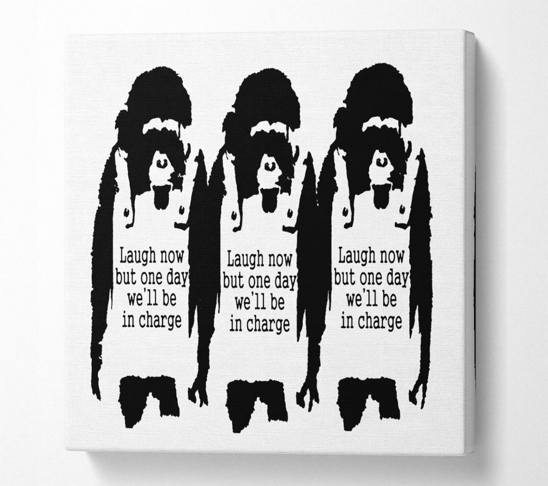 A Square Canvas Print Showing Laugh Now But One Day We ll Be In Charge White Square Wall Art