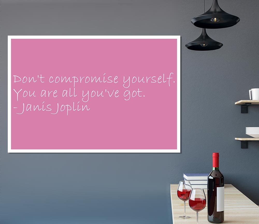 Famous Quote Janis Joplin Dont Compromise Yourself Pink Print Poster Wall Art