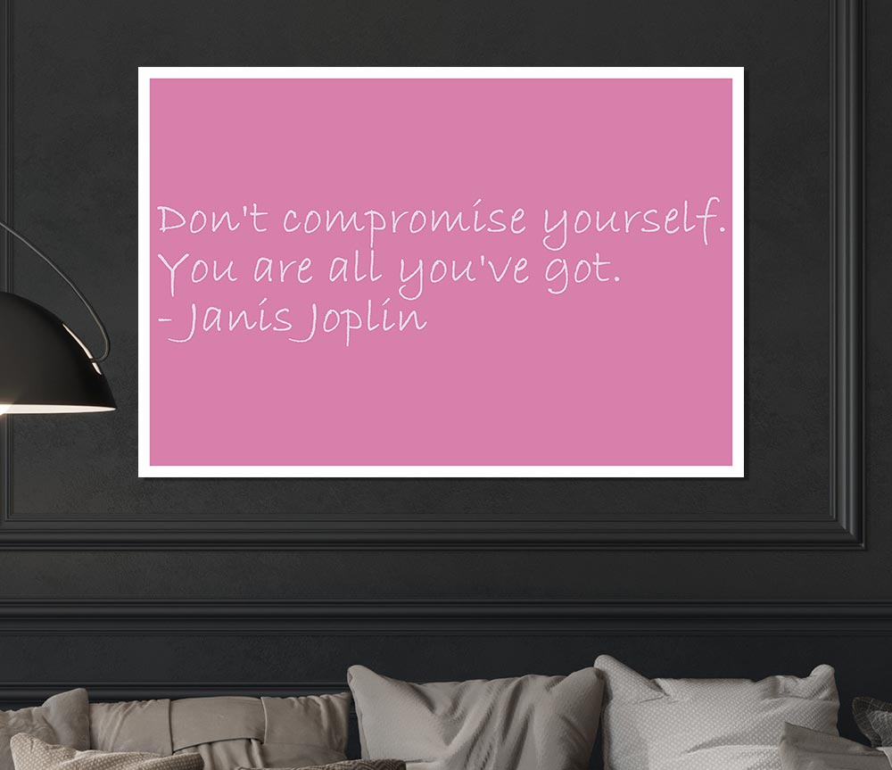 Famous Quote Janis Joplin Dont Compromise Yourself Pink Print Poster Wall Art