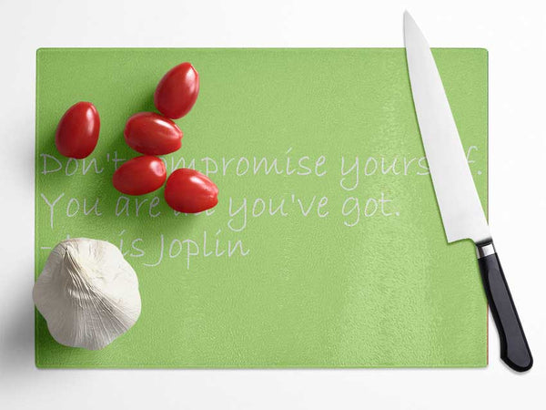 Famous Quote Janis Joplin Dont Compromise Yourself Lime Green Glass Chopping Board