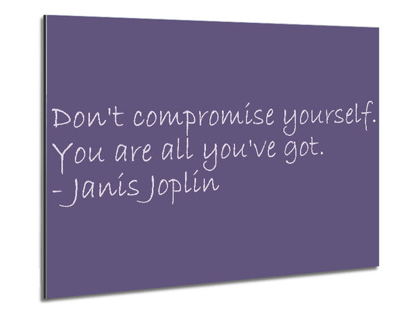 Famous Quote Janis Joplin Dont Compromise Yourself Lilac