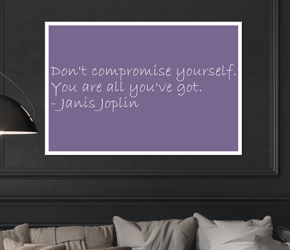 Famous Quote Janis Joplin Dont Compromise Yourself Lilac Print Poster Wall Art