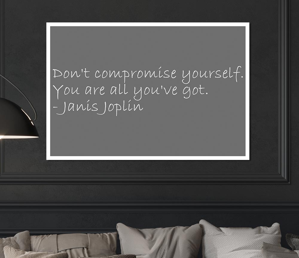 Famous Quote Janis Joplin Dont Compromise Yourself Grey Print Poster Wall Art