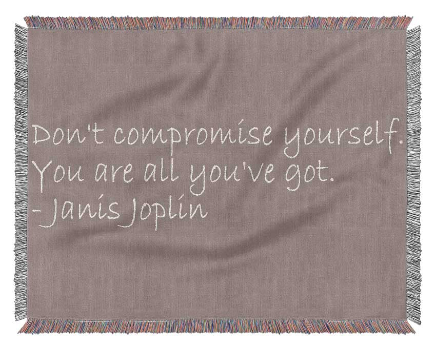 Famous Quote Janis Joplin Dont Compromise Yourself Beige Woven Blanket