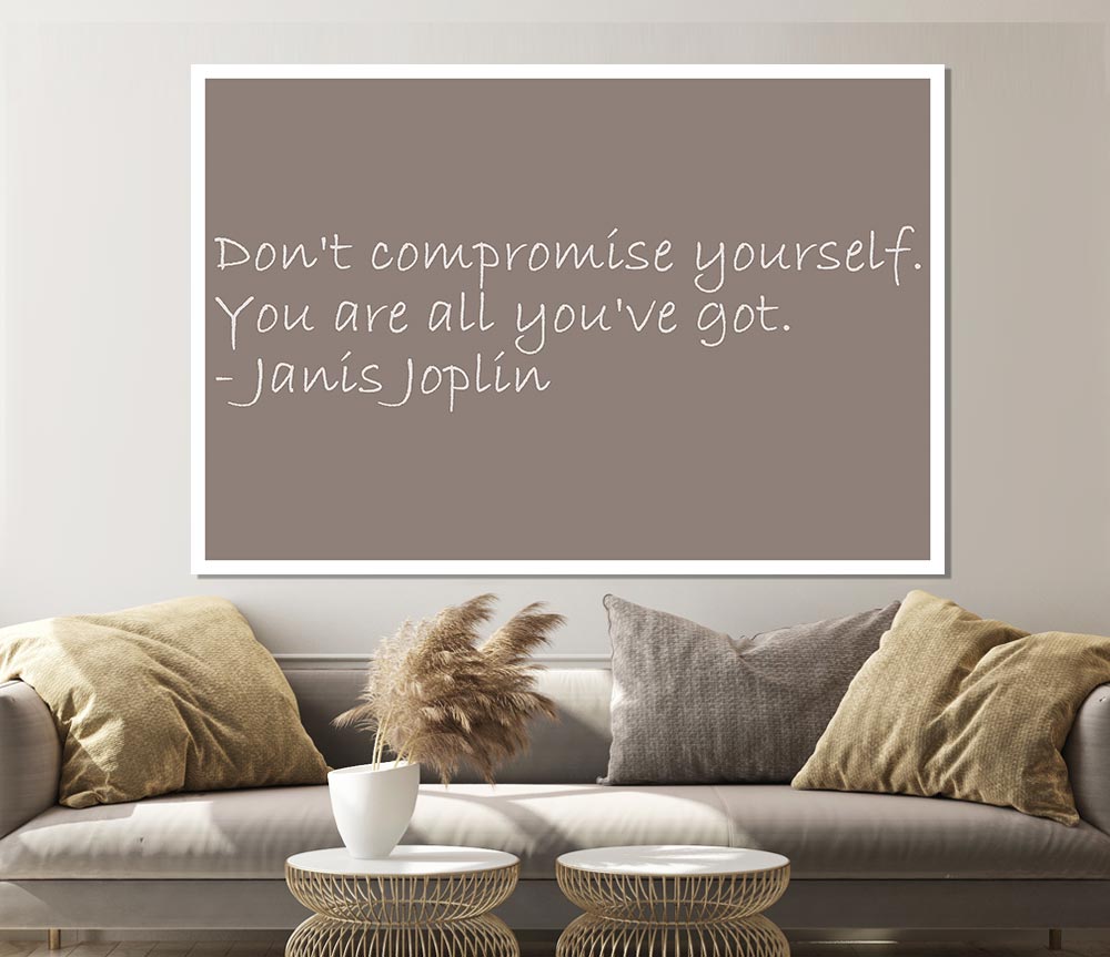 Famous Quote Janis Joplin Dont Compromise Yourself Beige Print Poster Wall Art