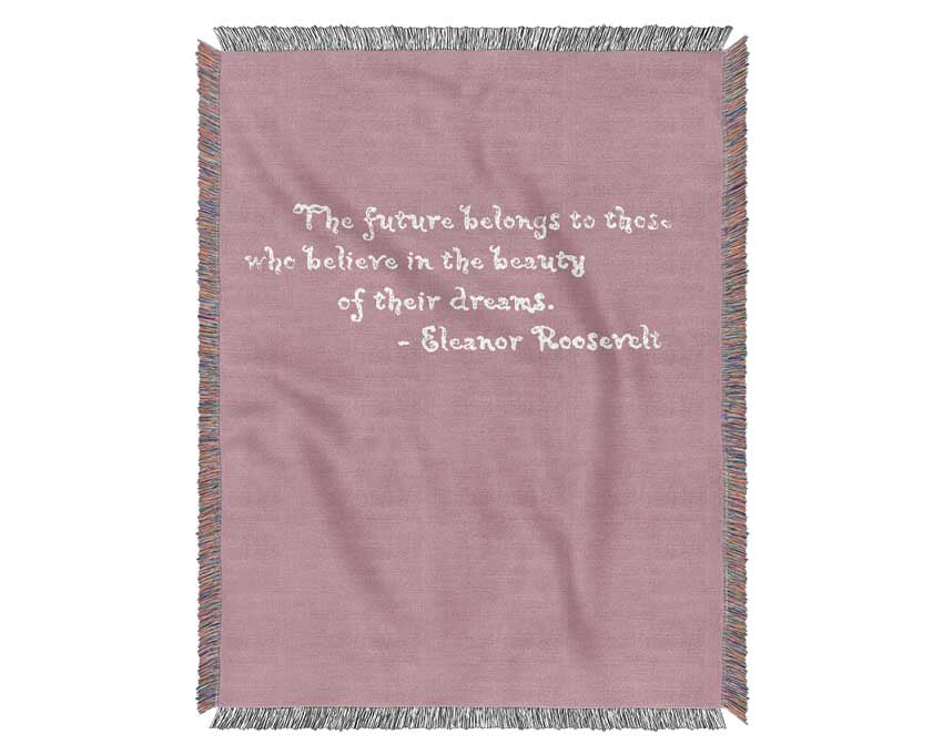 Famous Quote Eleanor Roosevelt The Future Belongs To Those Pink Woven Blanket