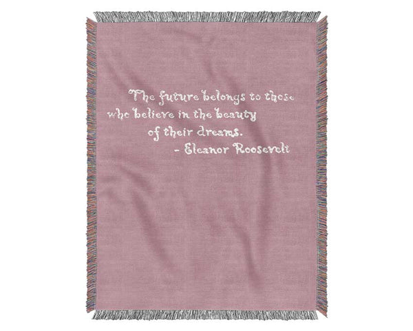 Famous Quote Eleanor Roosevelt The Future Belongs To Those Pink Woven Blanket