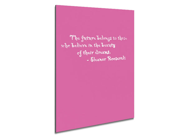 Famous Quote Eleanor Roosevelt The Future Belongs To Those Pink