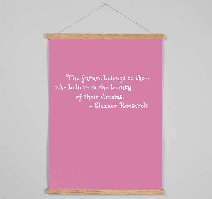 Famous Quote Eleanor Roosevelt The Future Belongs To Those Pink Hanging Poster - Wallart-Direct UK