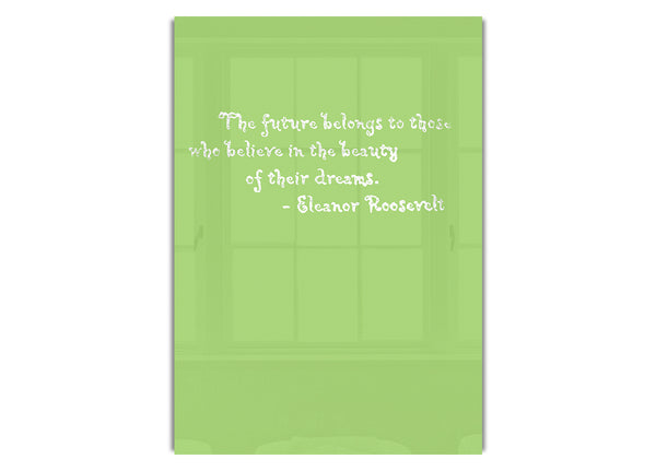 Eleanor Roosevelt The Future Belongs To Those Lime Green