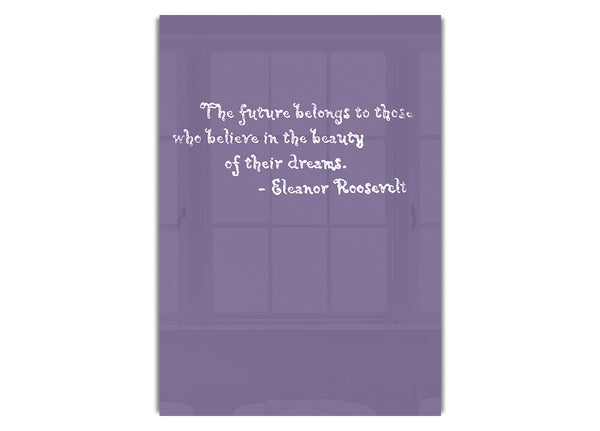 Eleanor Roosevelt The Future Belongs To Those Lilac