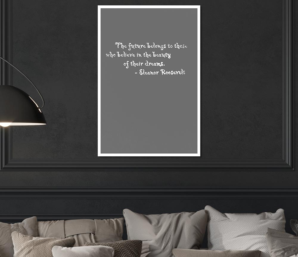 Famous Quote Eleanor Roosevelt The Future Belongs To Those Grey Print Poster Wall Art