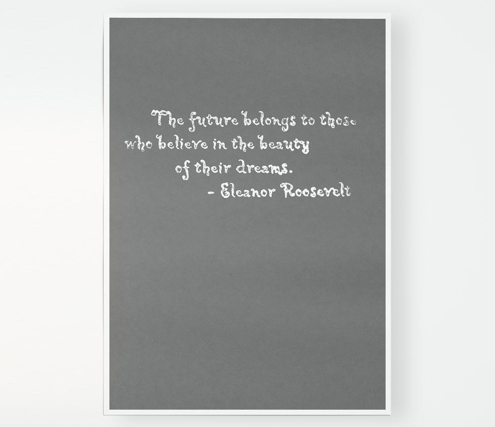 Famous Quote Eleanor Roosevelt The Future Belongs To Those Grey Print Poster Wall Art