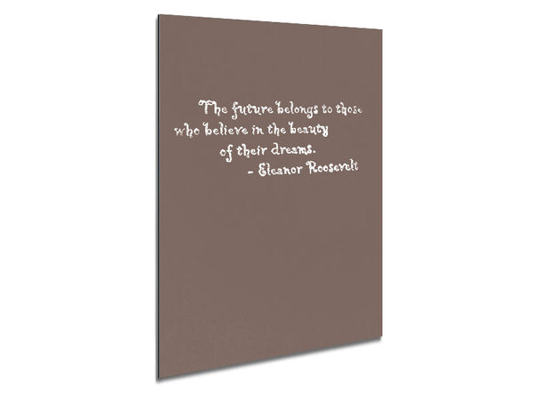 Famous Quote Eleanor Roosevelt The Future Belongs To Those Beige