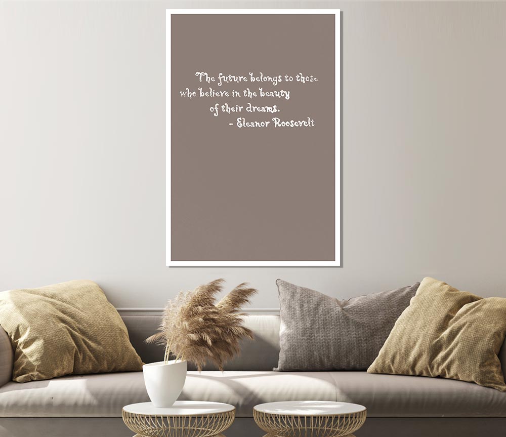 Famous Quote Eleanor Roosevelt The Future Belongs To Those Beige Print Poster Wall Art