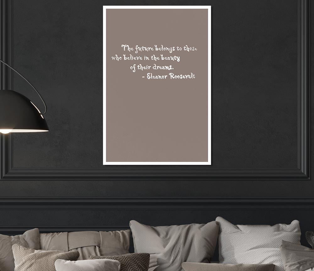 Famous Quote Eleanor Roosevelt The Future Belongs To Those Beige Print Poster Wall Art