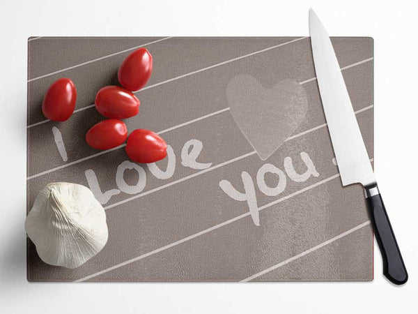 Love Quote I Love You Heart Beige Glass Chopping Board