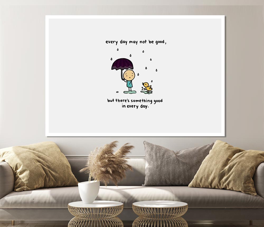 Theres Something Good In Every Day Print Poster Wall Art